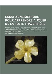 Essai D'Une Methode Pour Apprendre a Jouer de La Flute Traversiere; Avec Plusieurs Remarques Pour Servir Au Bon Gout Dans La Musique Le Tout Eclairci