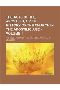 The Acts of the Apostles, or the History of the Church in the Apostilic Age (Volume 1)