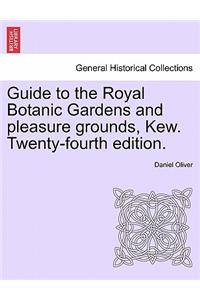 Guide to the Royal Botanic Gardens and Pleasure Grounds, Kew. Twenty-Fourth Edition.