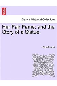 Her Fair Fame; And the Story of a Statue.