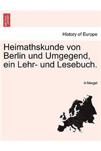 Heimathskunde Von Berlin Und Umgegend, Ein Lehr- Und Lesebuch.