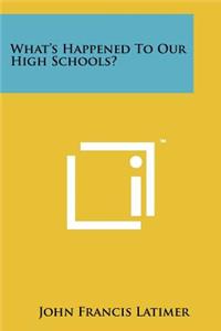 What's Happened to Our High Schools?
