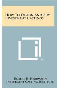 How to Design and Buy Investment Castings