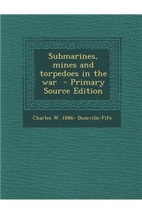 Submarines, Mines and Torpedoes in the War