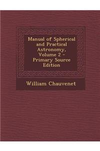 Manual of Spherical and Practical Astronomy, Volume 2