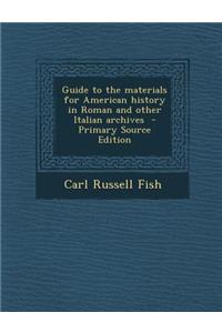Guide to the Materials for American History in Roman and Other Italian Archives