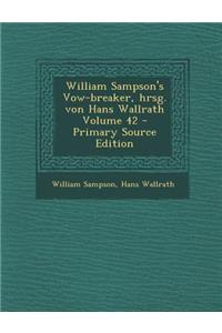 William Sampson's Vow-Breaker, Hrsg. Von Hans Wallrath Volume 42