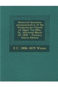 Historical Discourse, Commemorative of the Presbyterian Church of Upper Ten-Mile, Pa., Delivered March 29, 1859