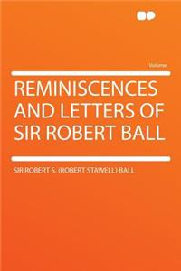 Reminiscences and Letters of Sir Robert Ball