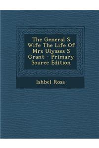 The General S Wife the Life of Mrs Ulysses S Grant