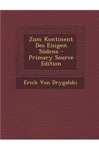 Zum Kontinent Des Eisigen Sudens - Primary Source Edition