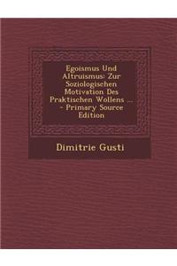 Egoismus Und Altruismus: Zur Soziologischen Motivation Des Praktischen Wollens ...