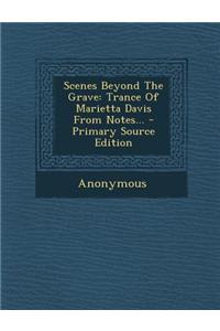 Scenes Beyond the Grave: Trance of Marietta Davis from Notes...