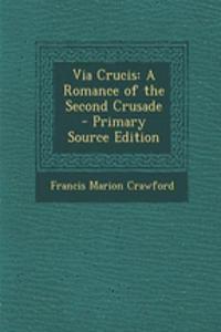 Via Crucis: A Romance of the Second Crusade