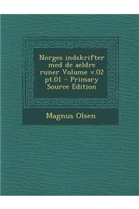 Norges Indskrifter Med de Aeldre Runer Volume V.02 PT.01 - Primary Source Edition
