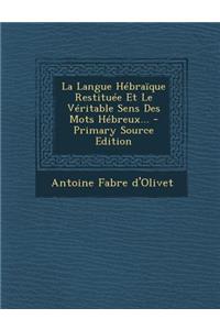 La Langue Hébraïque Restituée Et Le Véritable Sens Des Mots Hébreux...