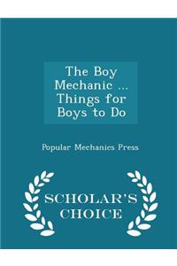 Boy Mechanic ... Things for Boys to Do - Scholar's Choice Edition