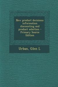 New Product Decisions: Information Discounting and Product Selection