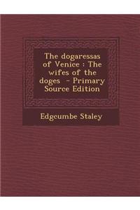 The Dogaressas of Venice: The Wifes of the Doges - Primary Source Edition