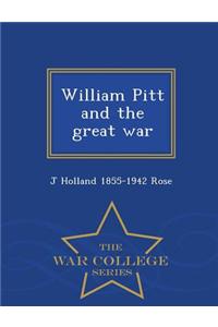 William Pitt and the Great War - War College Series