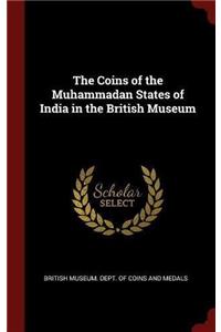 The Coins of the Muhammadan States of India in the British Museum