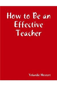 How to be an Effective Teacher