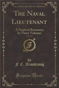 The Naval Lieutenant, Vol. 1 of 3: A Nautical Romance; In Three Volumes (Classic Reprint)