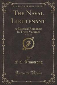 The Naval Lieutenant, Vol. 1 of 3: A Nautical Romance; In Three Volumes (Classic Reprint)