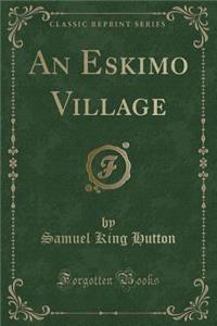 An Eskimo Village (Classic Reprint)