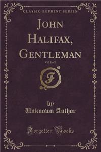 John Halifax, Gentleman, Vol. 1 of 3 (Classic Reprint)