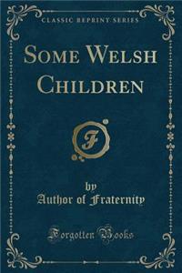Some Welsh Children (Classic Reprint)