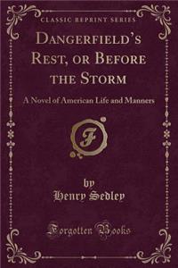 Dangerfield's Rest, or Before the Storm: A Novel of American Life and Manners (Classic Reprint)