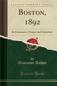 Boston, 1892: Its Commerce, Finance and Literature (Classic Reprint)