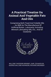 Practical Treatise On Animal And Vegetable Fats And Oils