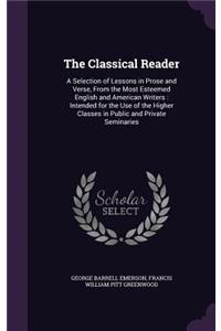 Classical Reader: A Selection of Lessons in Prose and Verse, From the Most Esteemed English and American Writers: Intended for the Use of the Higher Classes in Public