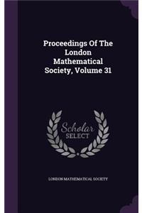 Proceedings Of The London Mathematical Society, Volume 31