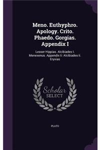 Meno. Euthyphro. Apology. Crito. Phaedo. Gorgias. Appendix I