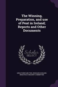 The Winning, Preparation, and Use of Peat in Ireland; Reports and Other Documents