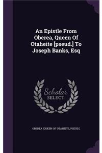 An Epistle From Oberea, Queen Of Otaheite [pseud.] To Joseph Banks, Esq