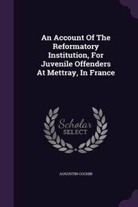 An Account Of The Reformatory Institution, For Juvenile Offenders At Mettray, In France