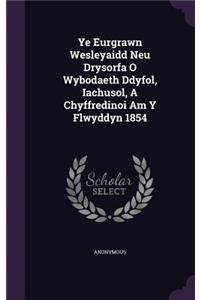 Ye Eurgrawn Wesleyaidd Neu Drysorfa O Wybodaeth Ddyfol, Iachusol, A Chyffredinoi Am Y Flwyddyn 1854