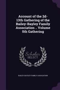 Account of the 2d-13th Gathering of the Bailey-Bayley Family Association .. Volume 5th Gathering