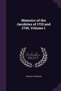 Memoirs of the Jacobites of 1715 and 1745, Volume 1