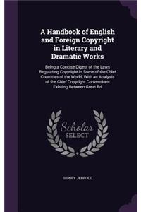 A Handbook of English and Foreign Copyright in Literary and Dramatic Works