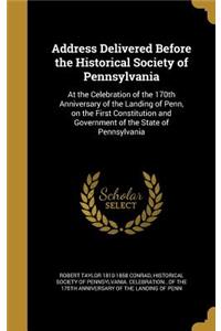 Address Delivered Before the Historical Society of Pennsylvania