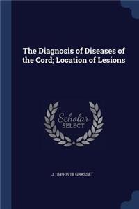 The Diagnosis of Diseases of the Cord; Location of Lesions