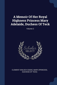 A Memoir Of Her Royal Highness Princess Mary Adelaide, Duchess Of Teck; Volume 2