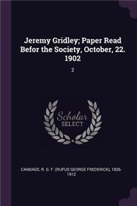 Jeremy Gridley; Paper Read Befor the Society, October, 22. 1902