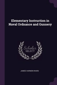 Elementary Instruction in Naval Ordnance and Gunnery
