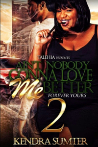 Ain't Nobody Gonna Love Me Better 2